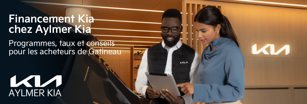 Financement Kia chez Aylmer Kia : programmes, taux et conseils pour les acheteurs de Gatineau